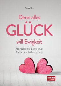 Buch Denn alles Glück will Ewigkeit - Fallstricke der Liebe oder: Warum wir Liebe verraten. Kleine Zeitung Edition